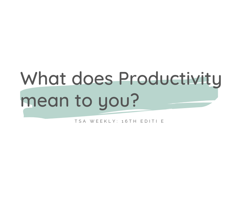 TSA Weekly: What does Productivity mean to you?