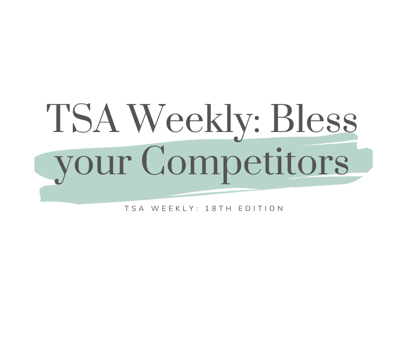 TSA Weekly: Bless your Competitors