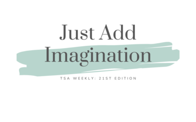 TSA Weekly: Just Add Imagination