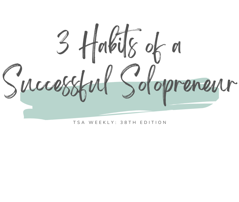 TSA Weekly: Three Habits of a Successful Solopreneur