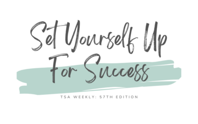 TSA Weekly: Set Yourself Up For Success