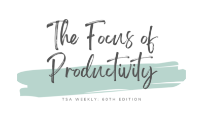 TSA Weekly: The Focus of Productivity