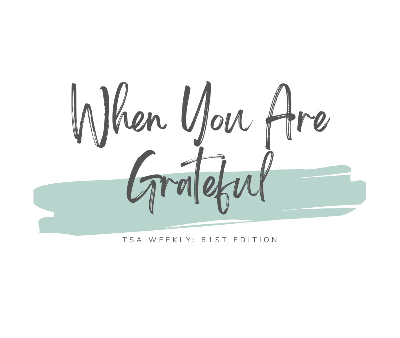 TSA Weekly | When You Are Grateful