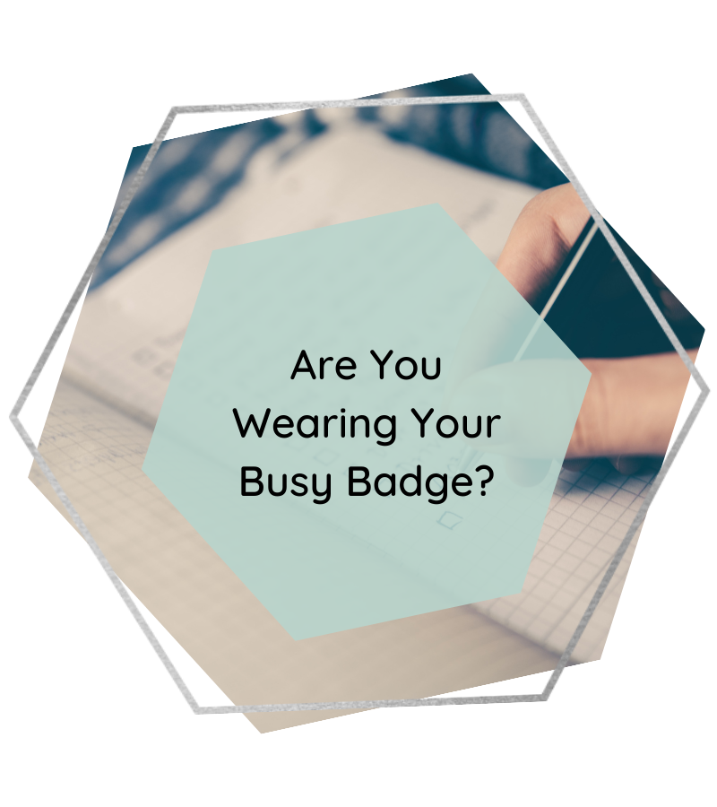 Are you Wearing Your Busy Badge?