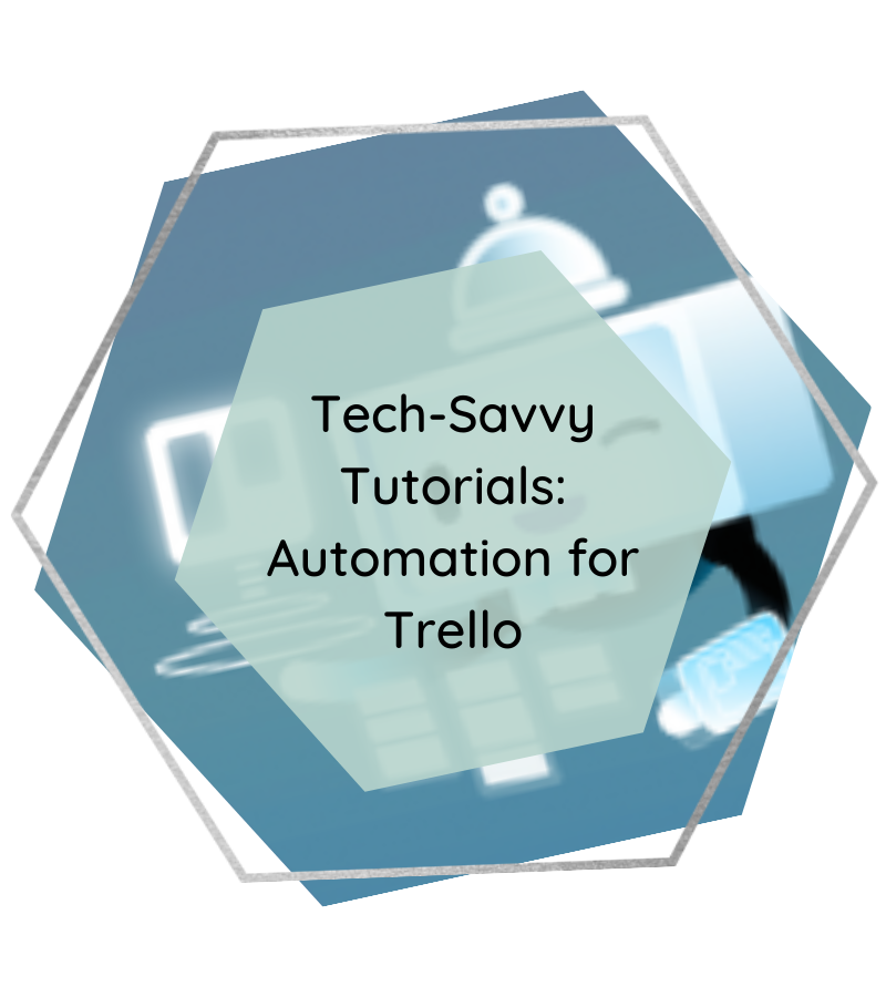 Tech-Savvy Tutorials: Automation for Trello