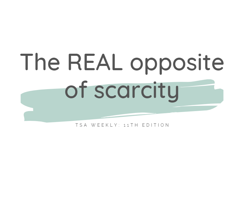 TSA Weekly: The REAL opposite of scarcity